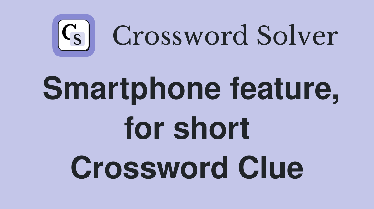 Smartphone feature, for short Crossword Clue