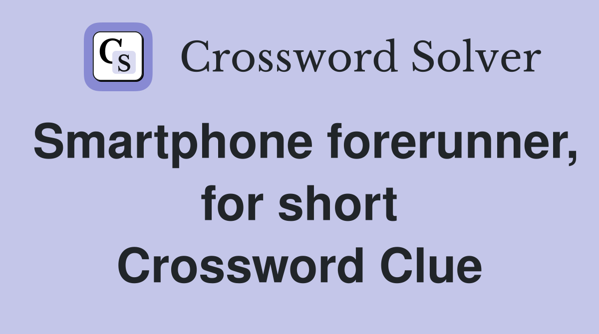 Smartphone forerunner, for short Crossword Clue
