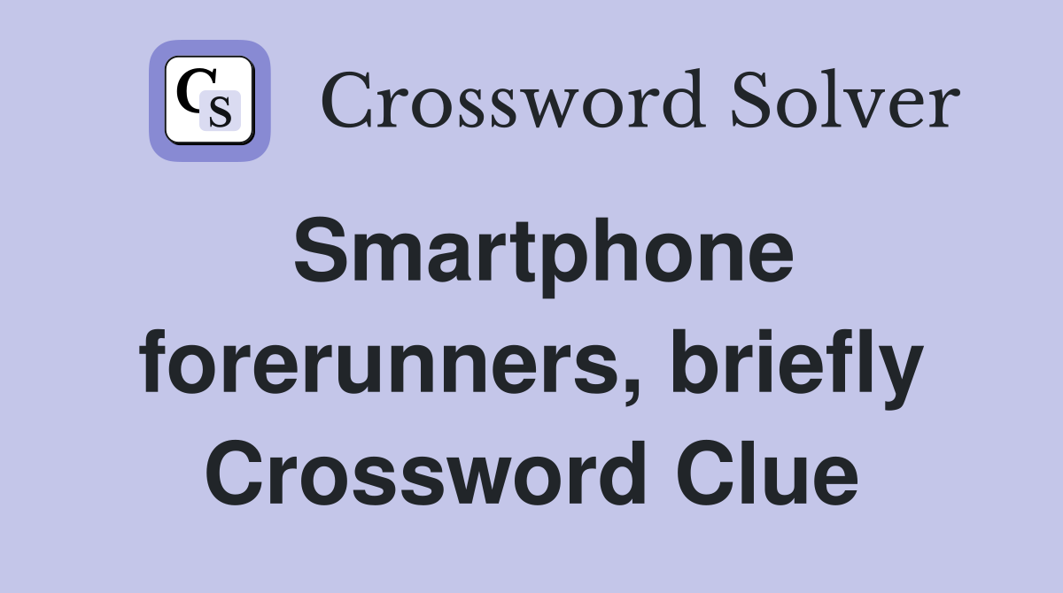 Smartphone forerunners, briefly Crossword Clue