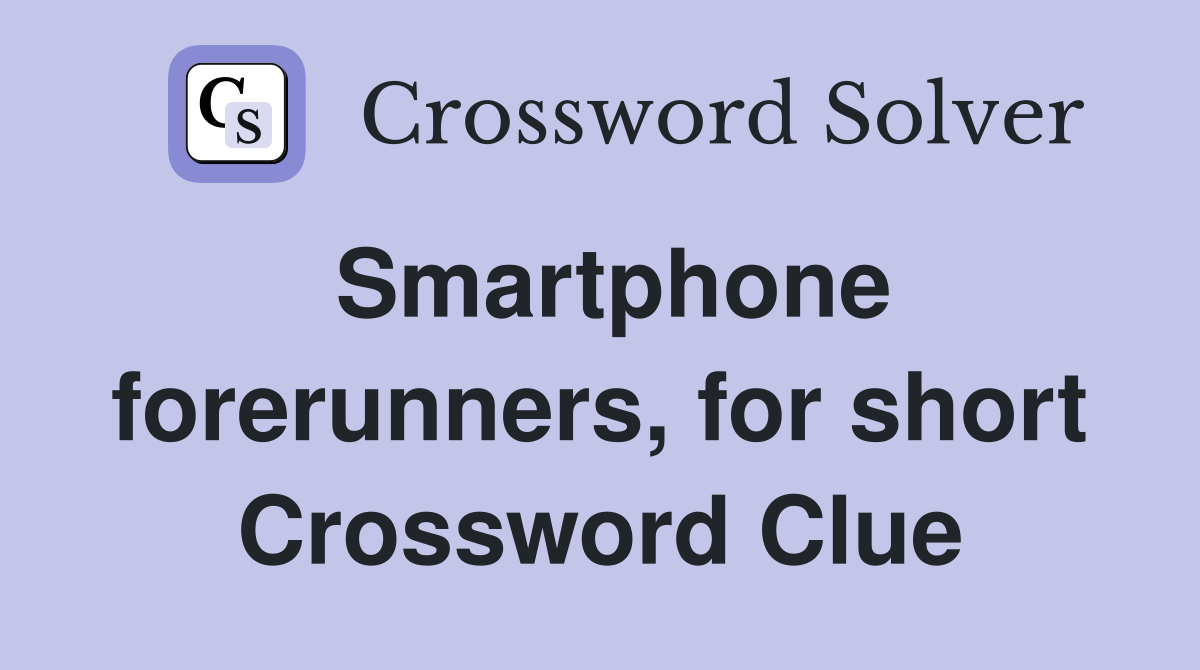 Smartphone forerunners, for short Crossword Clue