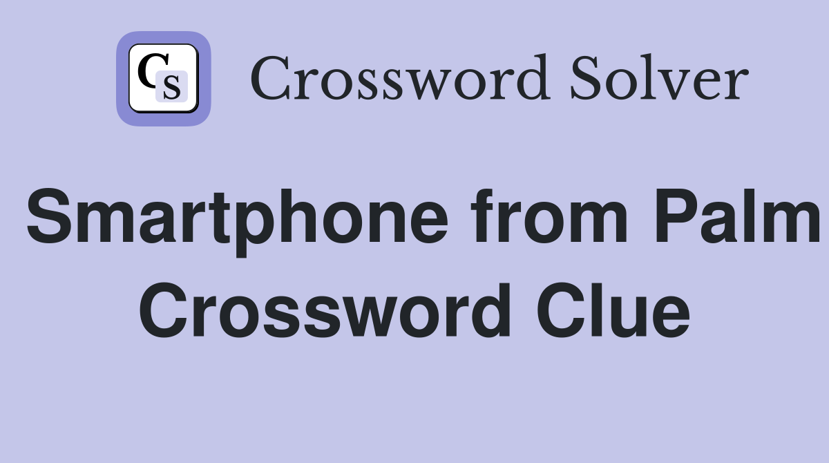 Smartphone from Palm Crossword Clue