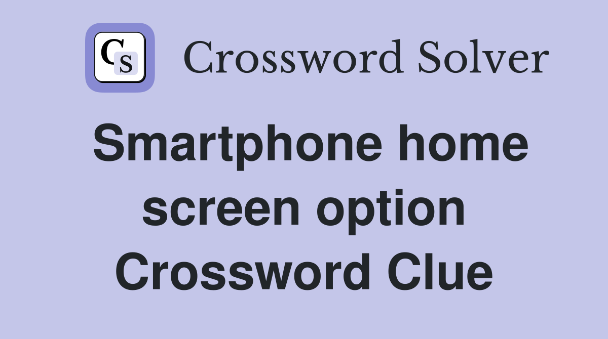 Smartphone home screen option Crossword Clue