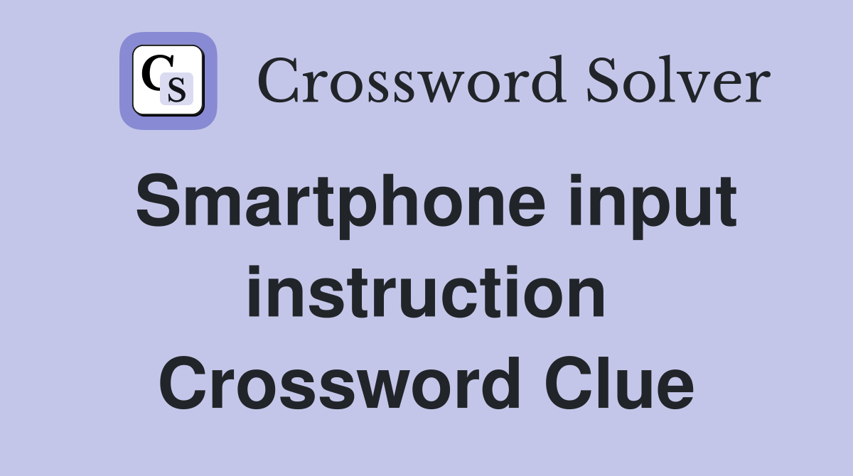 Smartphone input instruction Crossword Clue