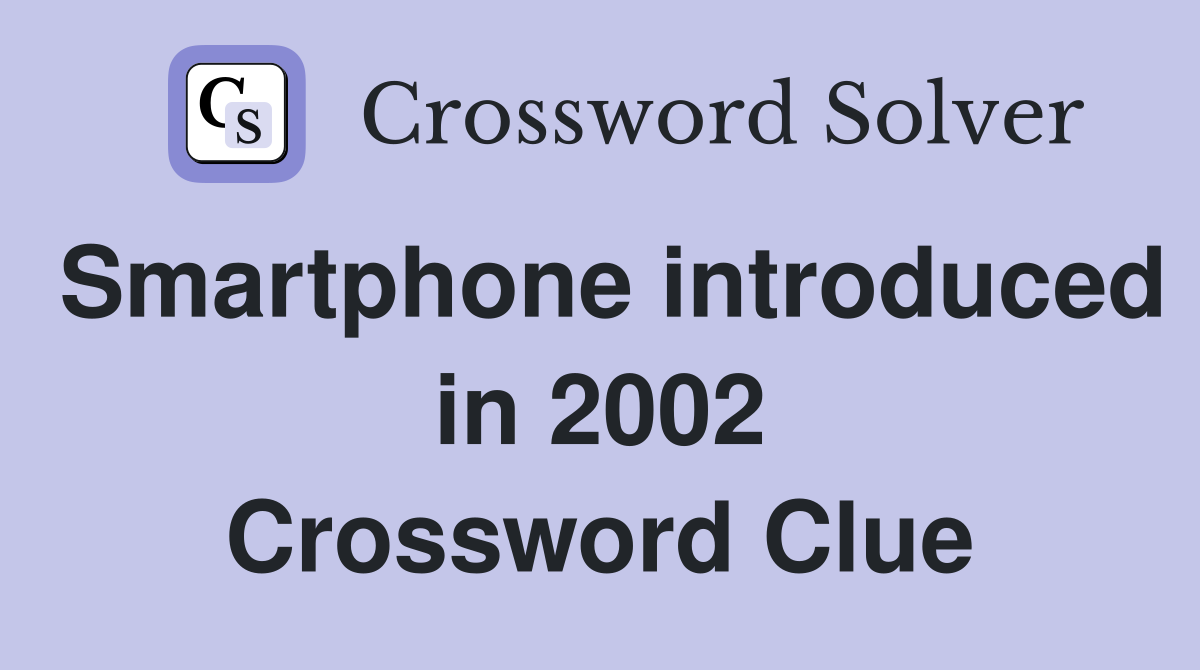 Smartphone introduced in 2002 Crossword Clue