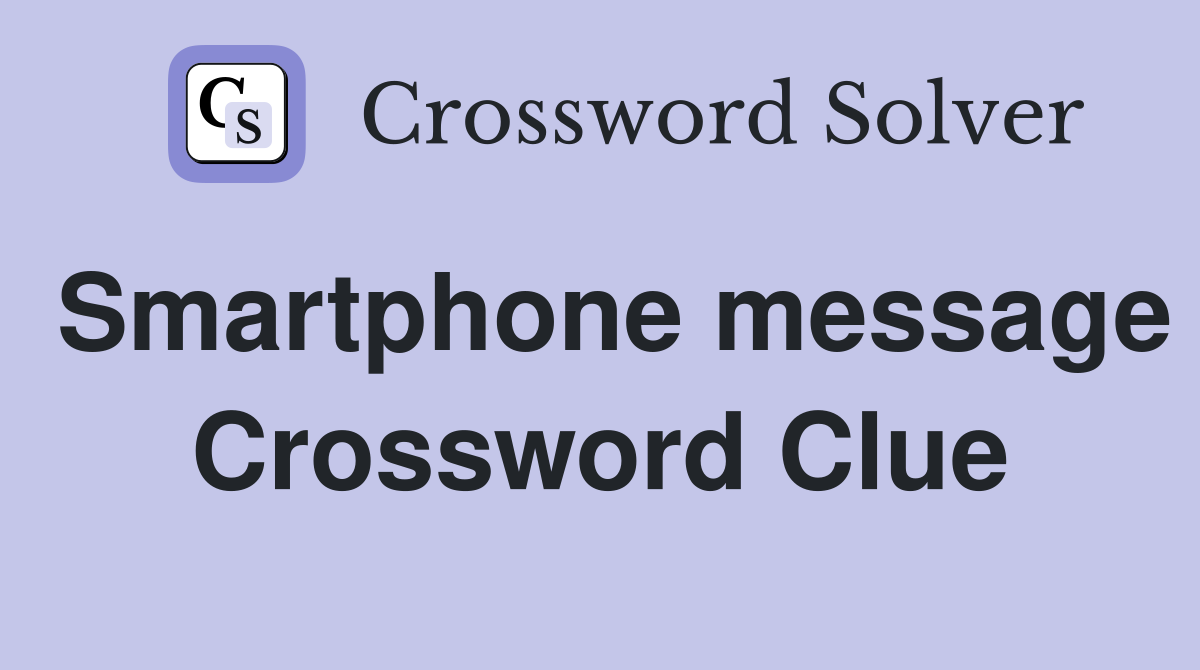 Smartphone message Crossword Clue
