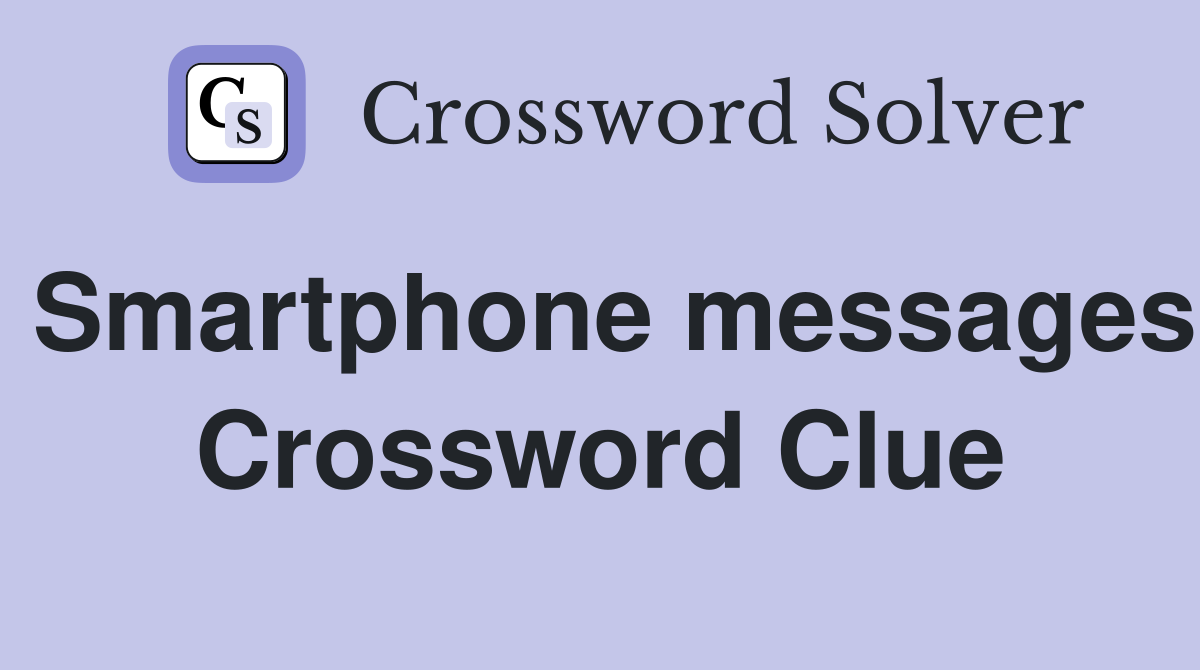 Smartphone messages Crossword Clue