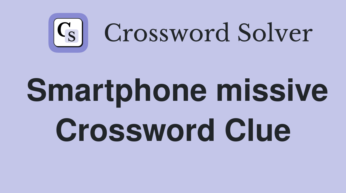 Smartphone missive Crossword Clue