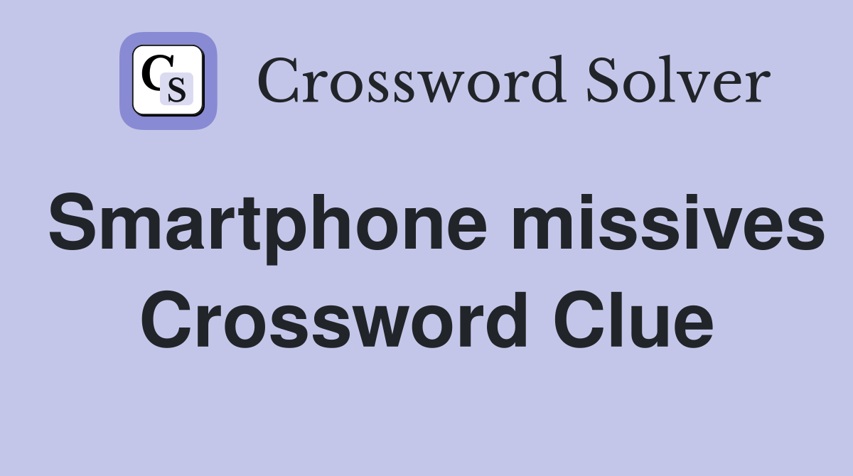Smartphone missives Crossword Clue