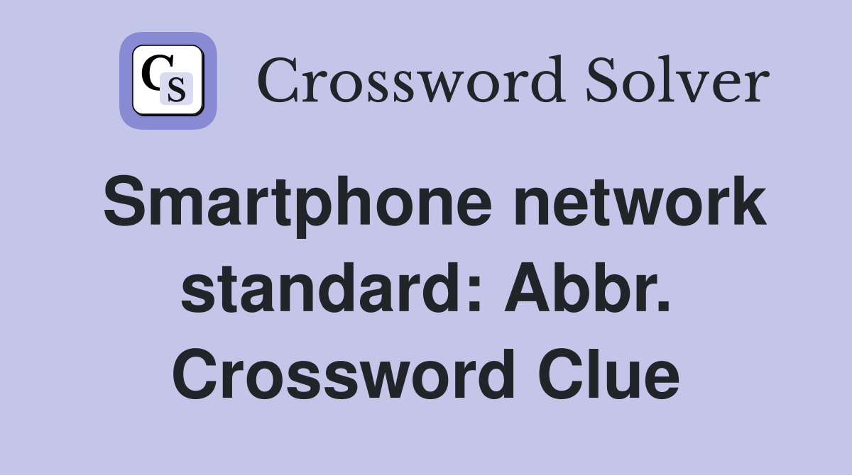 Smartphone network standard: Abbr. Crossword Clue