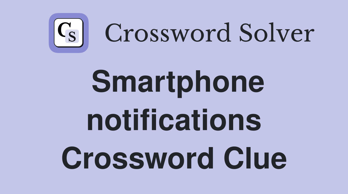 Smartphone notifications Crossword Clue
