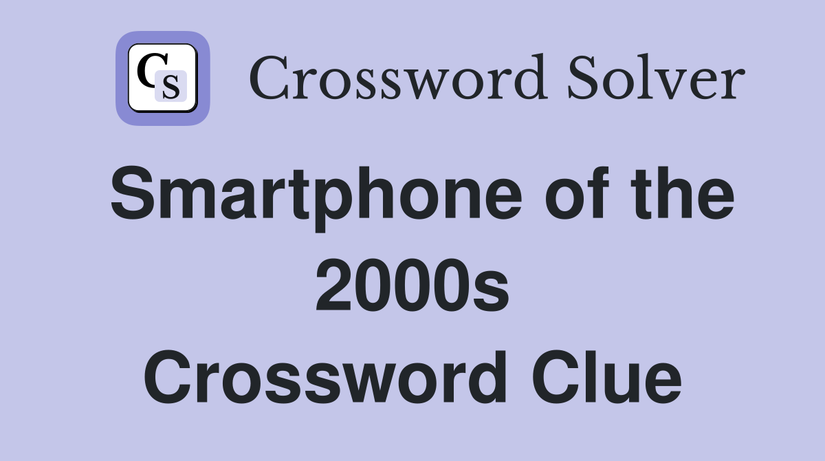 Smartphone of the 2000s Crossword Clue