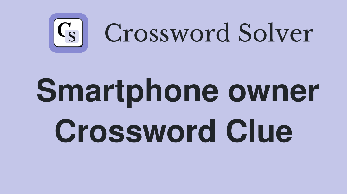 Smartphone owner Crossword Clue