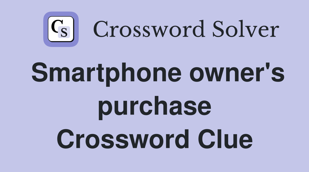 Smartphone owner's purchase Crossword Clue