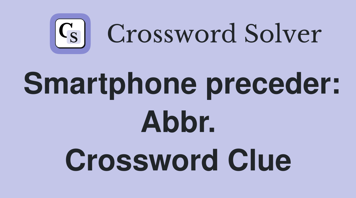 Smartphone preceder: Abbr. Crossword Clue