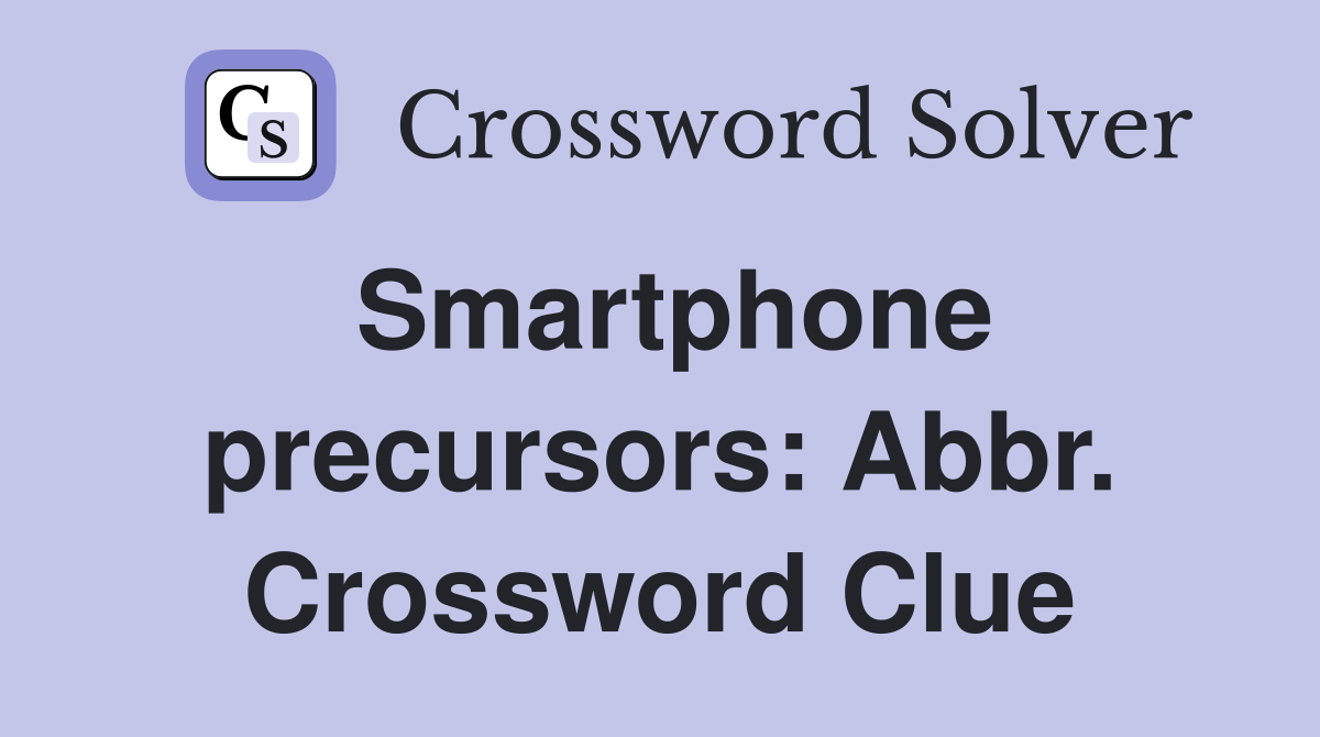 Smartphone precursors: Abbr. Crossword Clue