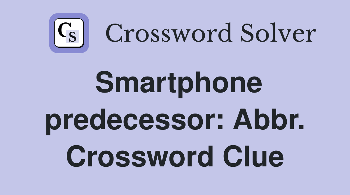 Smartphone predecessor: Abbr. Crossword Clue
