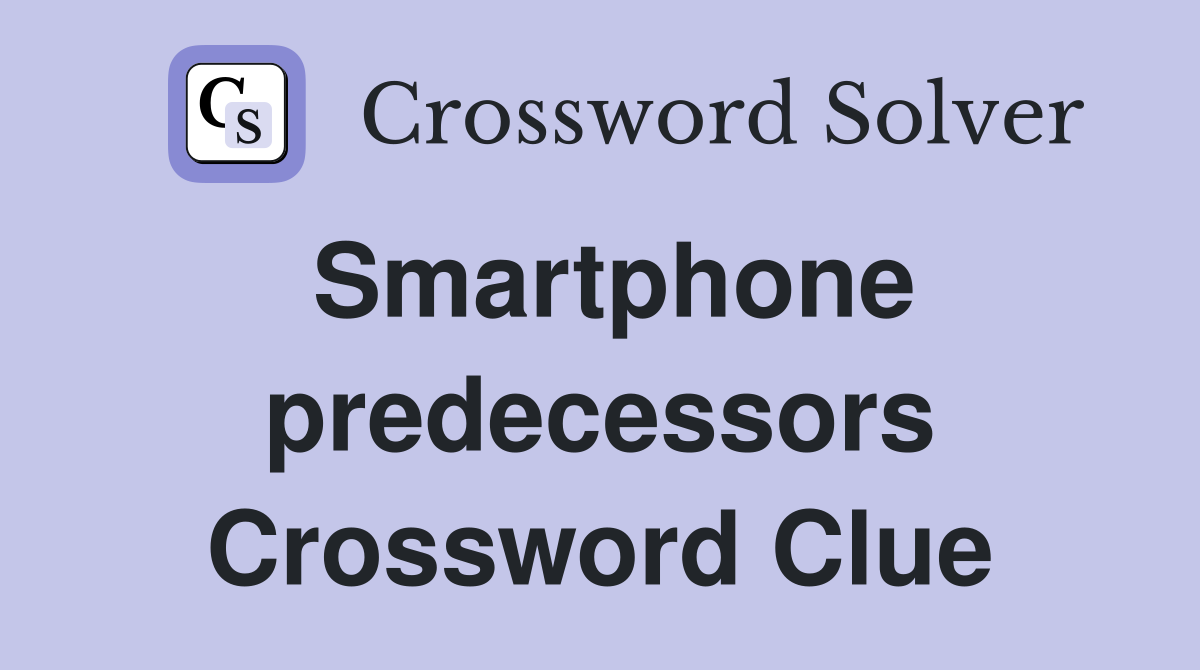 Smartphone predecessors Crossword Clue