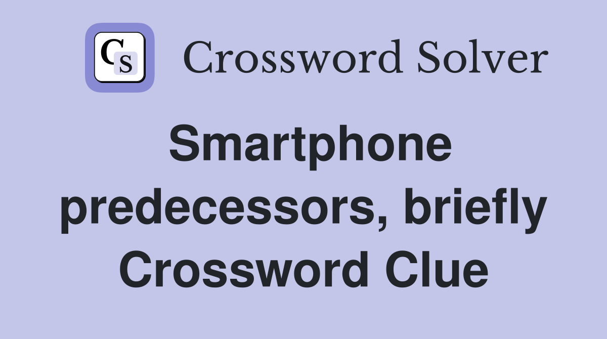 Smartphone predecessors, briefly Crossword Clue