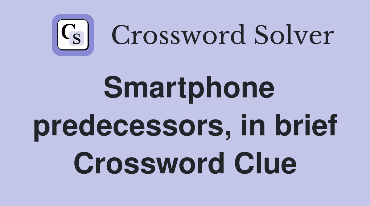 Smartphone predecessors, in brief Crossword Clue