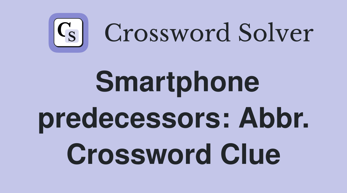 Smartphone predecessors: Abbr. Crossword Clue