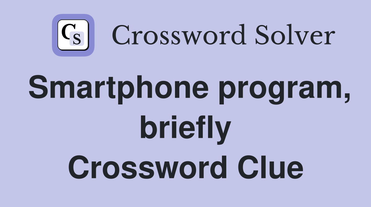 Smartphone program, briefly Crossword Clue