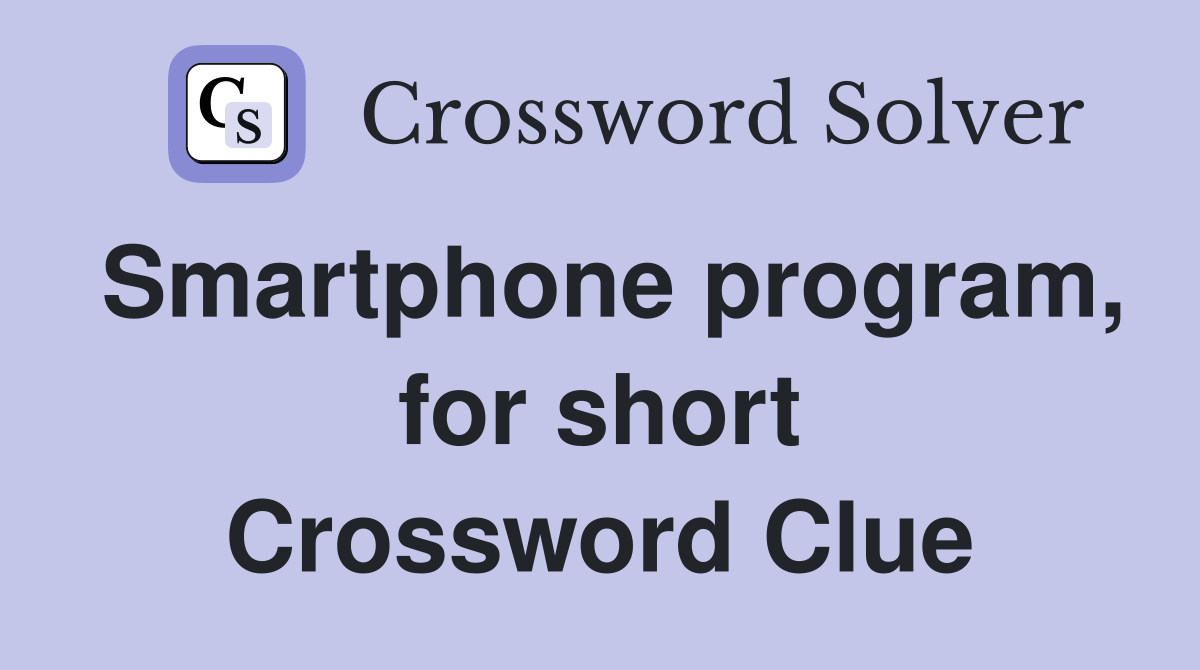 Smartphone program, for short Crossword Clue