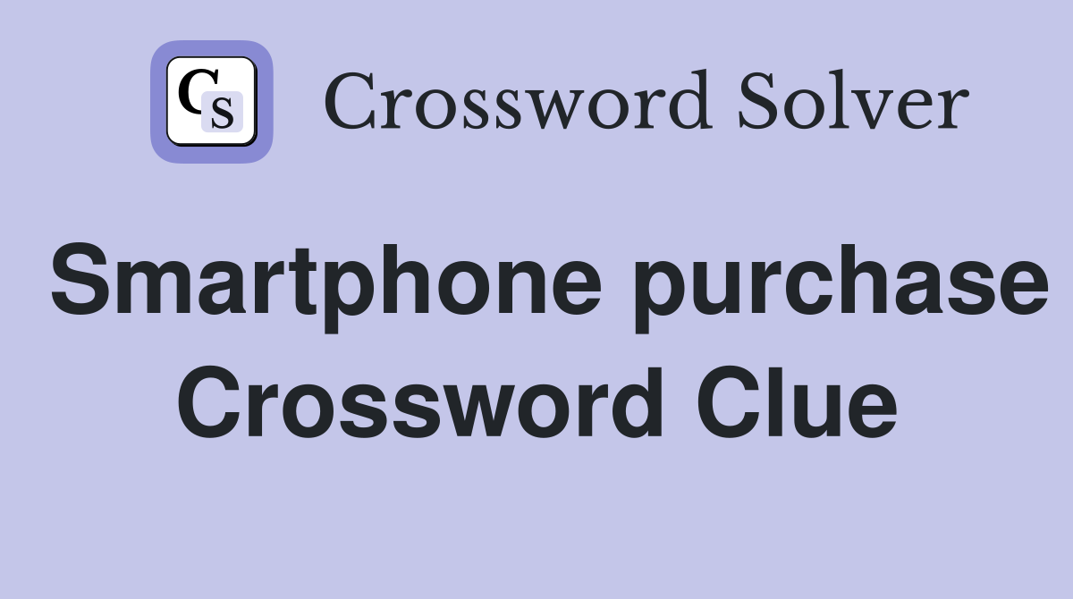 Smartphone purchase Crossword Clue
