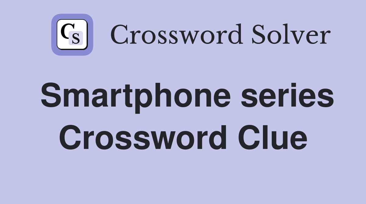 Smartphone series Crossword Clue