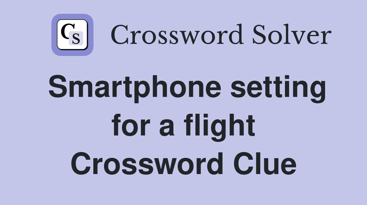 Smartphone setting for a flight Crossword Clue