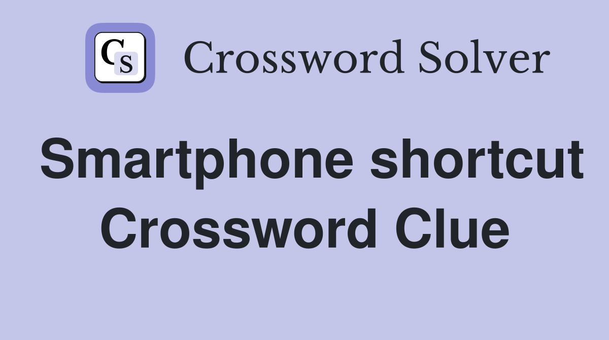 Smartphone shortcut Crossword Clue