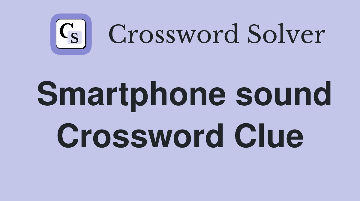 Smartphone sound Crossword Clue