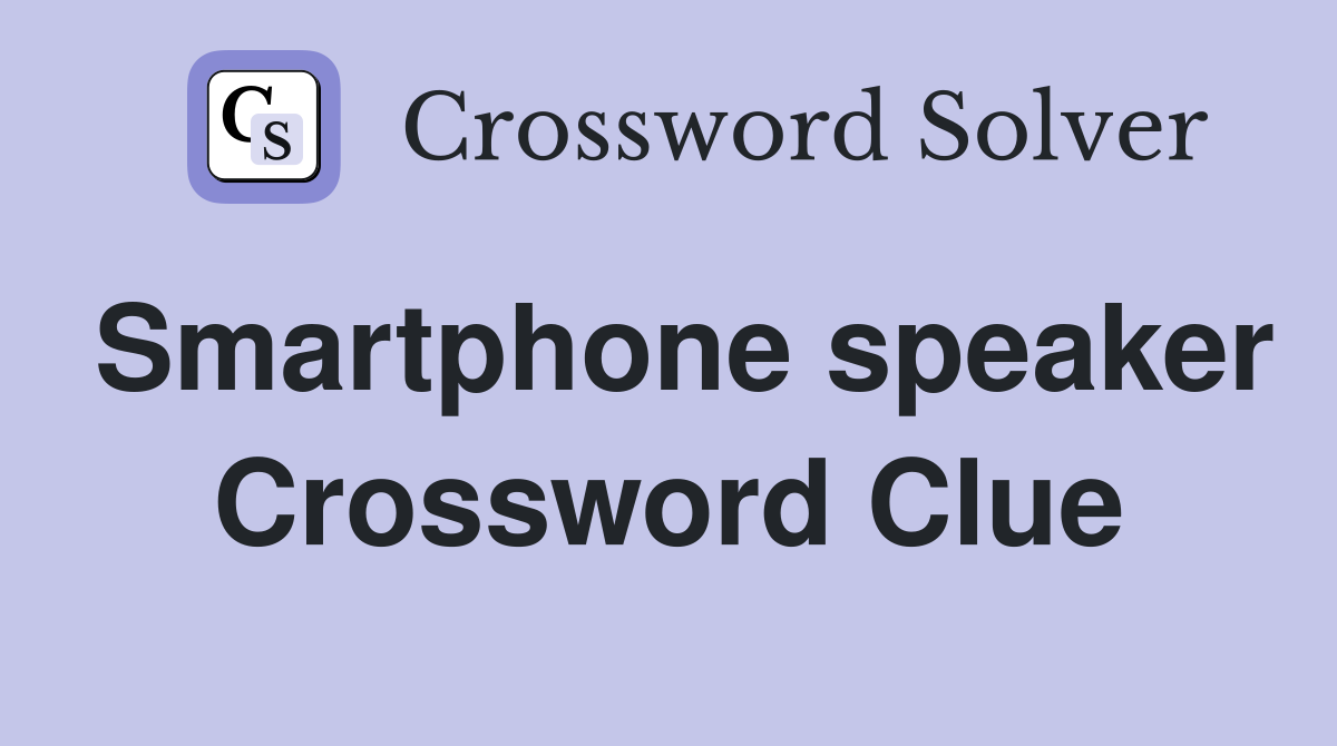 Smartphone speaker Crossword Clue