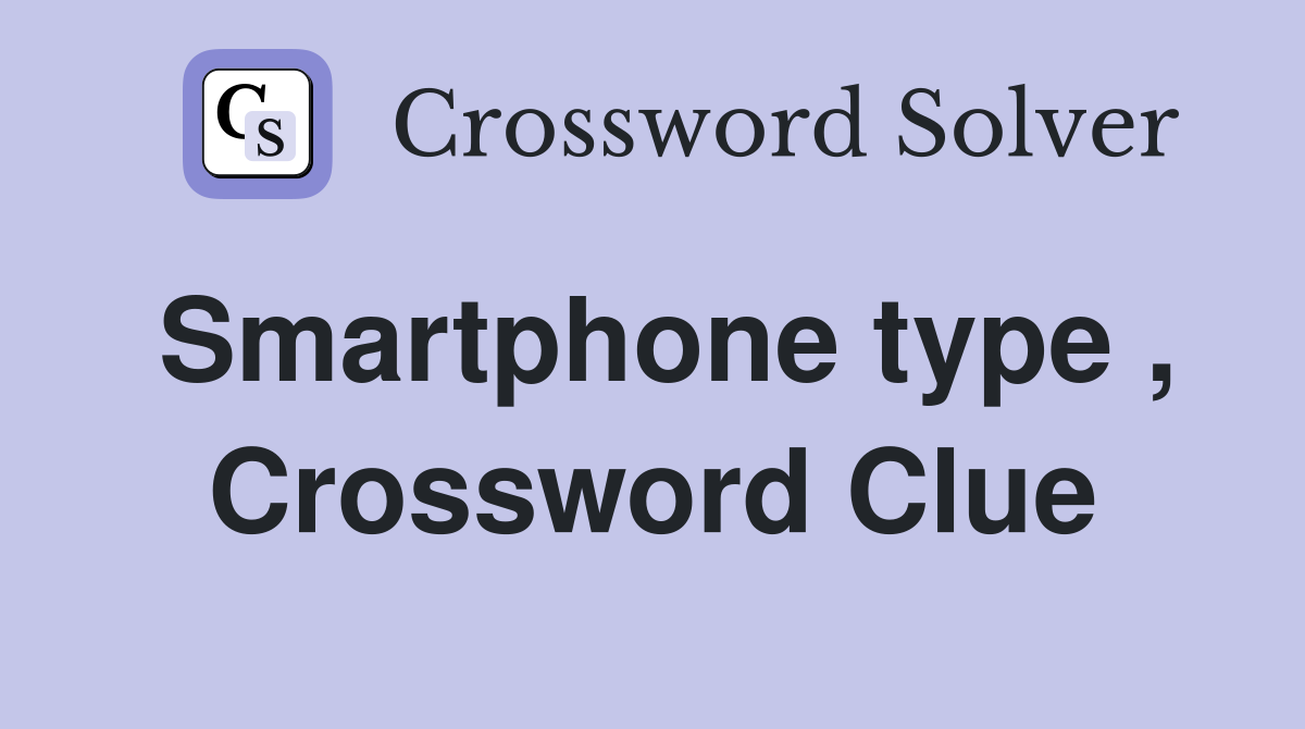 Smartphone type , Crossword Clue
