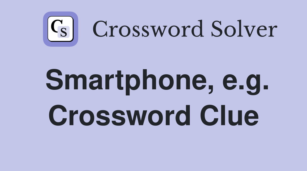 Smartphone, e.g. Crossword Clue