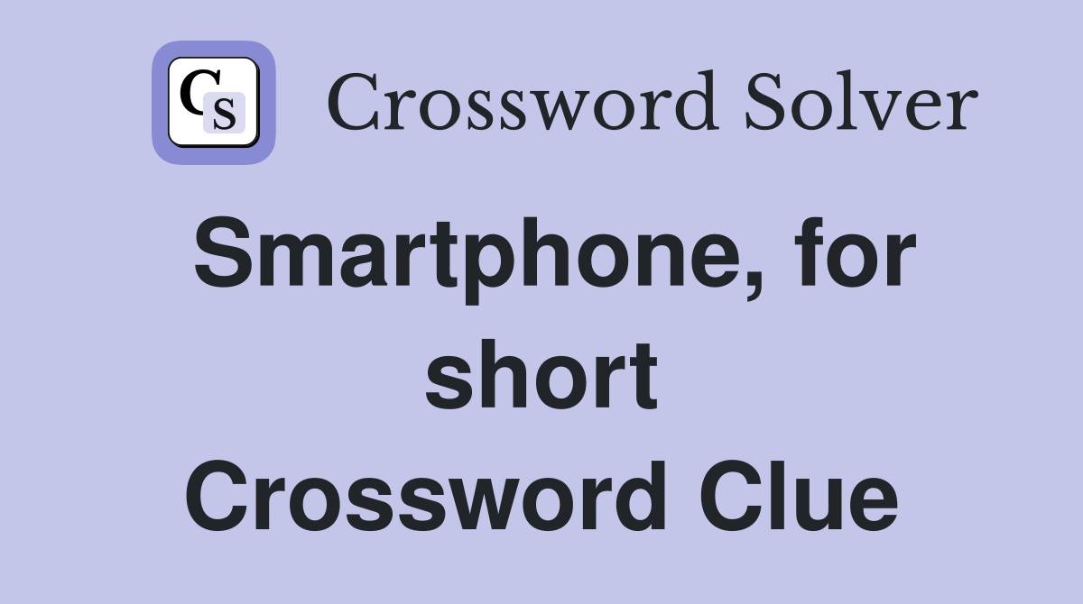 Smartphone, for short Crossword Clue