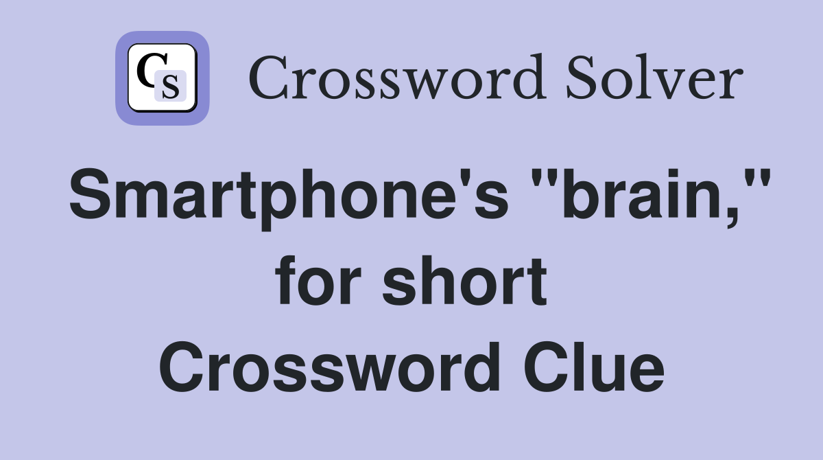 Smartphone's "brain," for short Crossword Clue