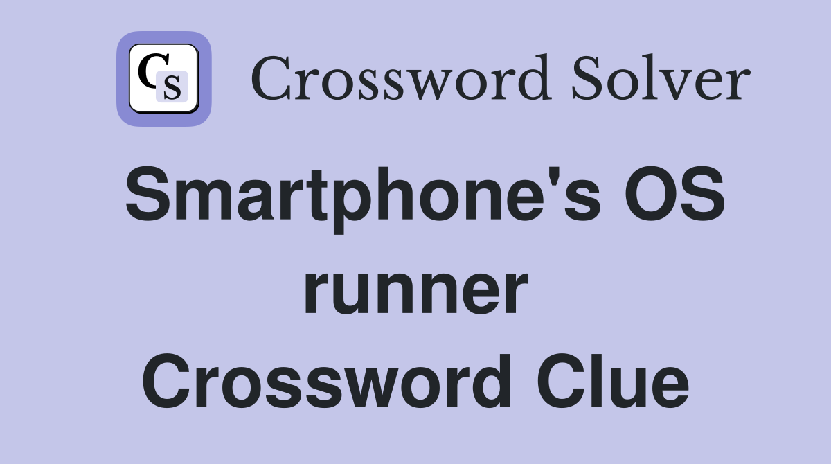 Smartphone's OS runner Crossword Clue
