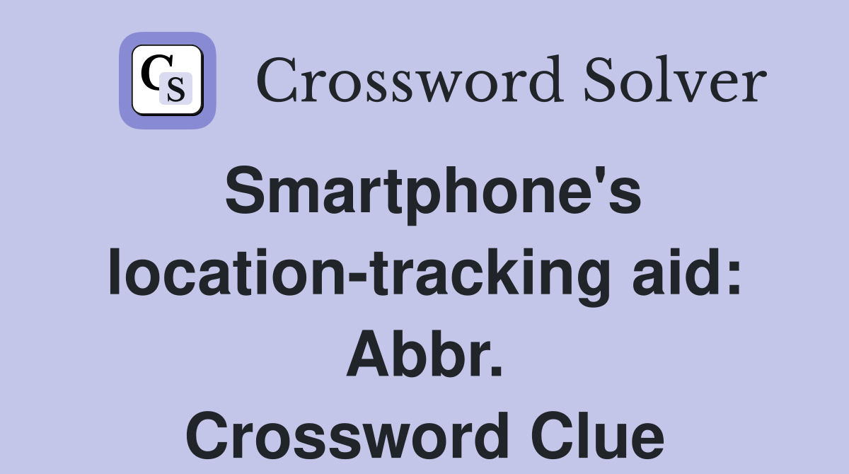 Smartphone's location-tracking aid: Abbr. Crossword Clue