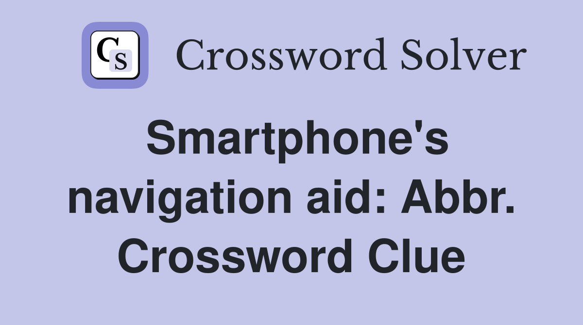 Smartphone's navigation aid: Abbr. Crossword Clue