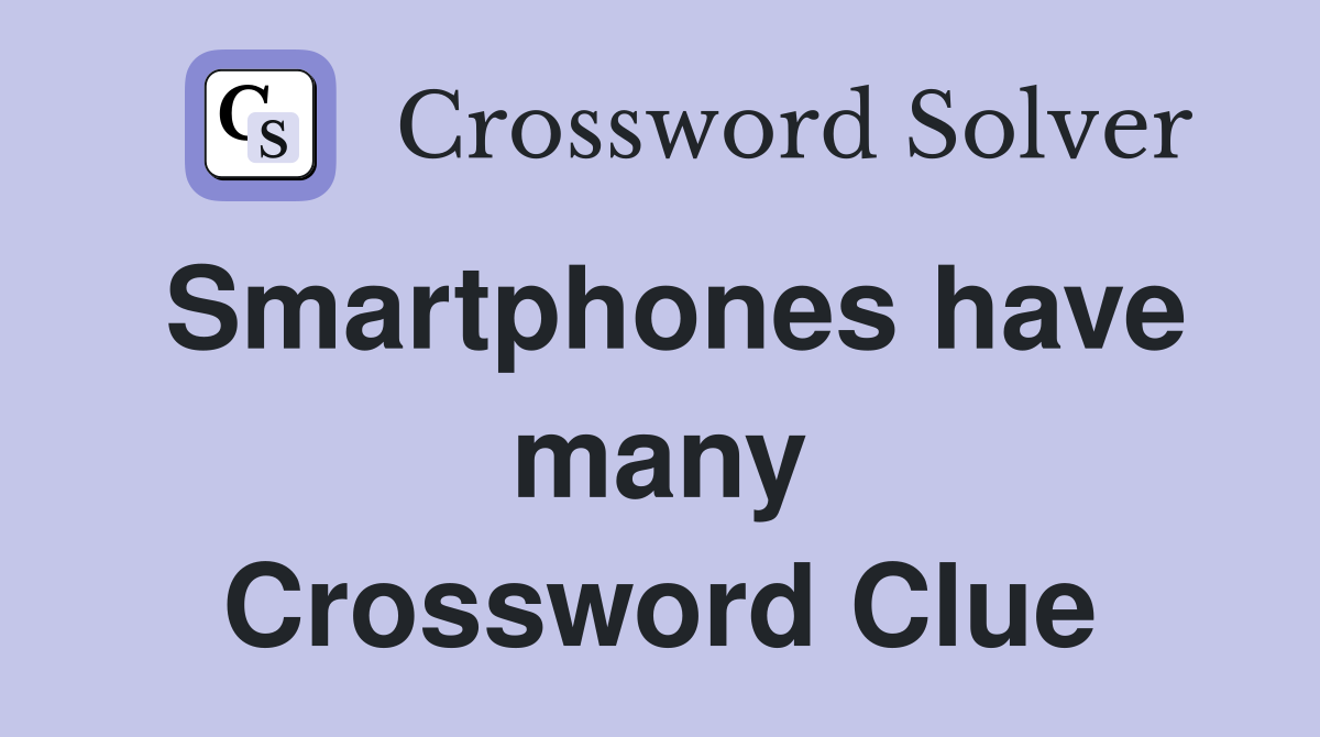 Smartphones have many Crossword Clue