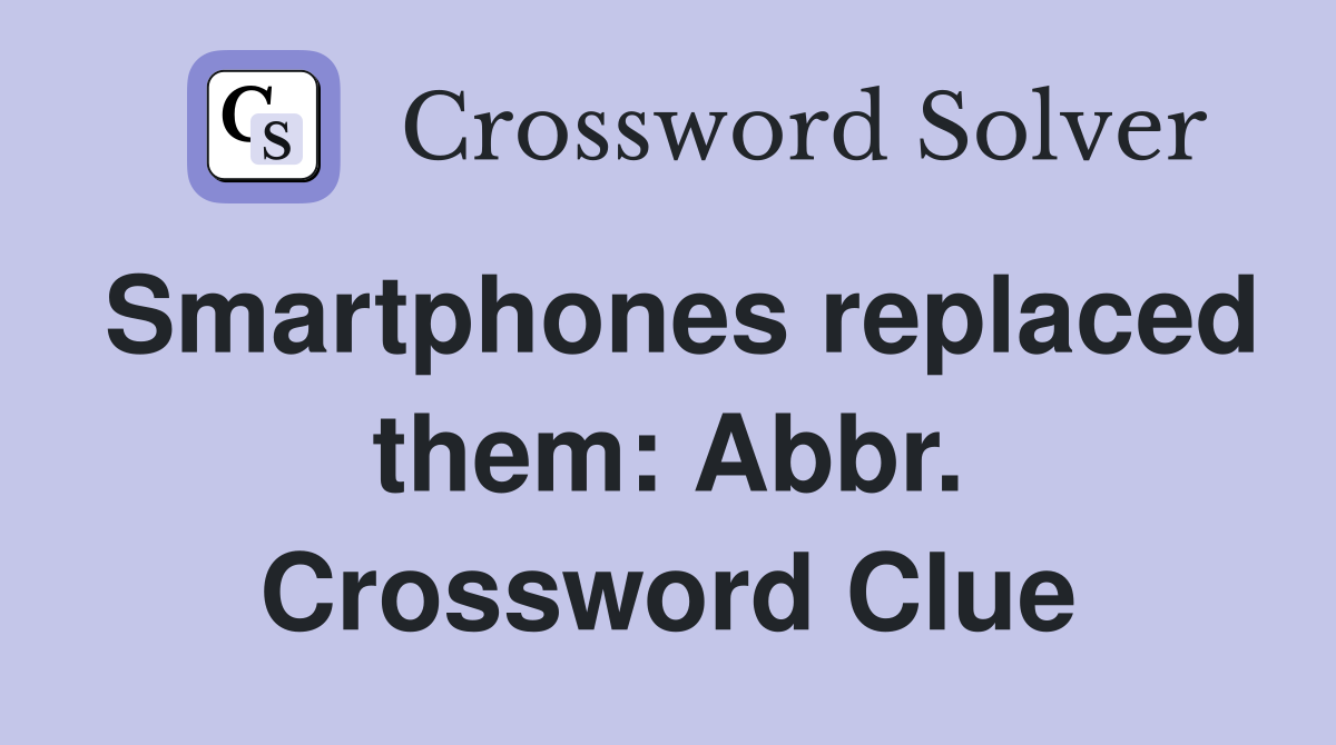 Smartphones replaced them: Abbr. Crossword Clue
