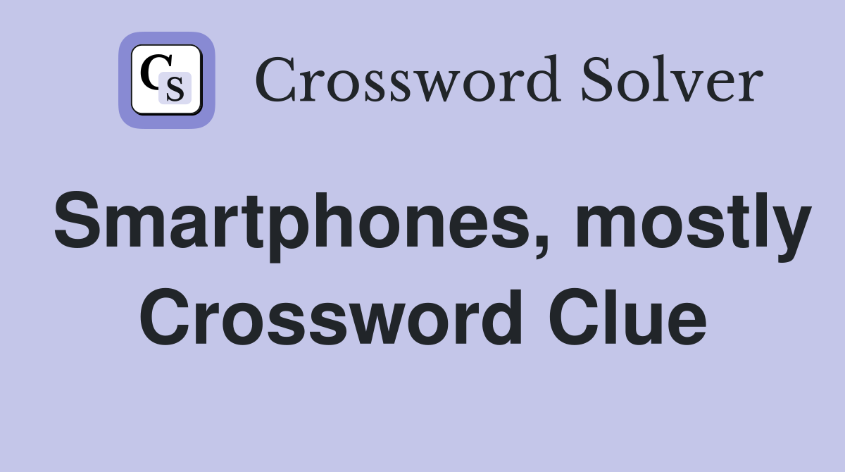 Smartphones, mostly Crossword Clue