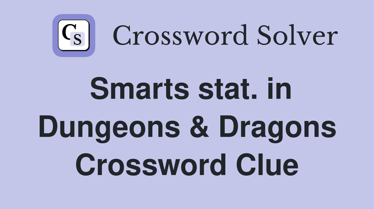 Smarts stat. in Dungeons & Dragons Crossword Clue