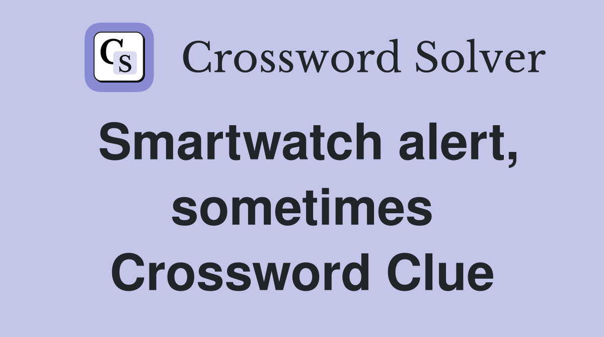 Smartwatch alert, sometimes Crossword Clue