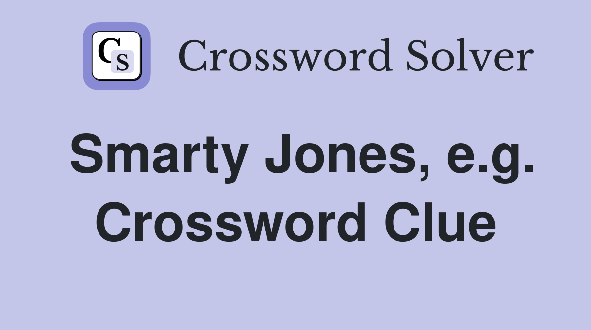 Smarty Jones, e.g. Crossword Clue