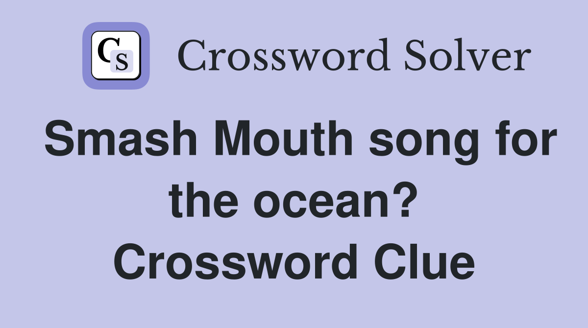 Smash Mouth song for the ocean? Crossword Clue