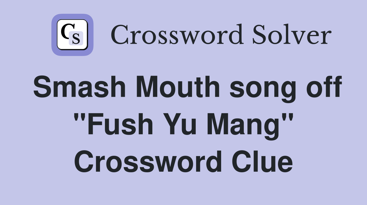 Smash Mouth song off "Fush Yu Mang" Crossword Clue