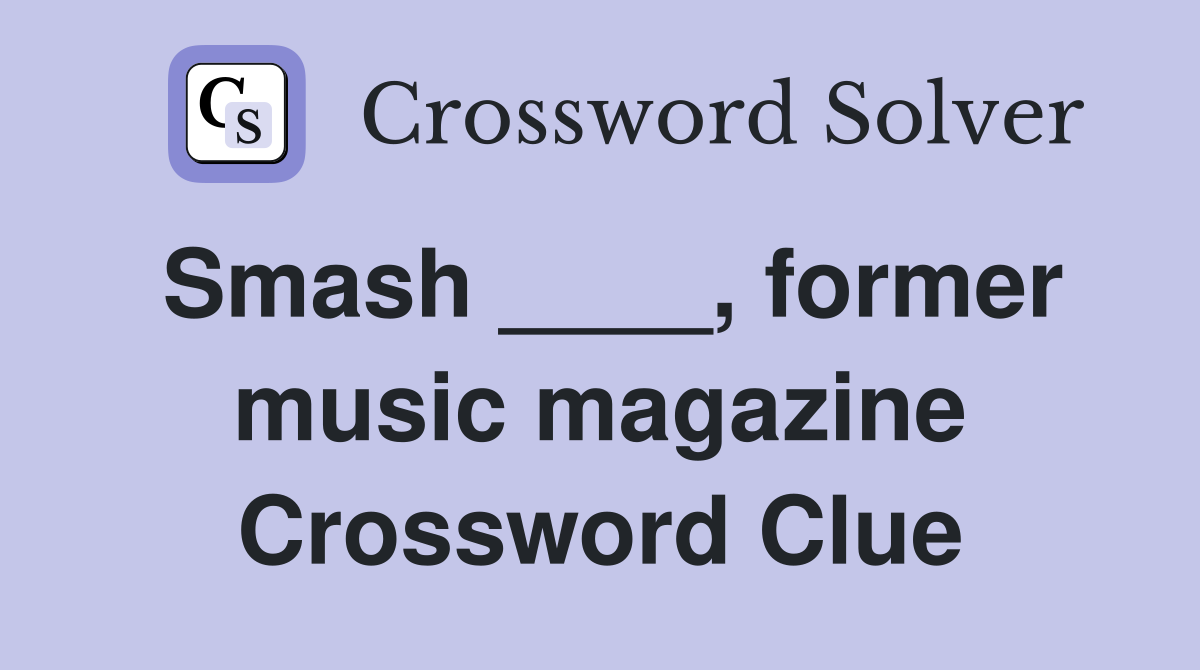Smash ____, former music magazine Crossword Clue