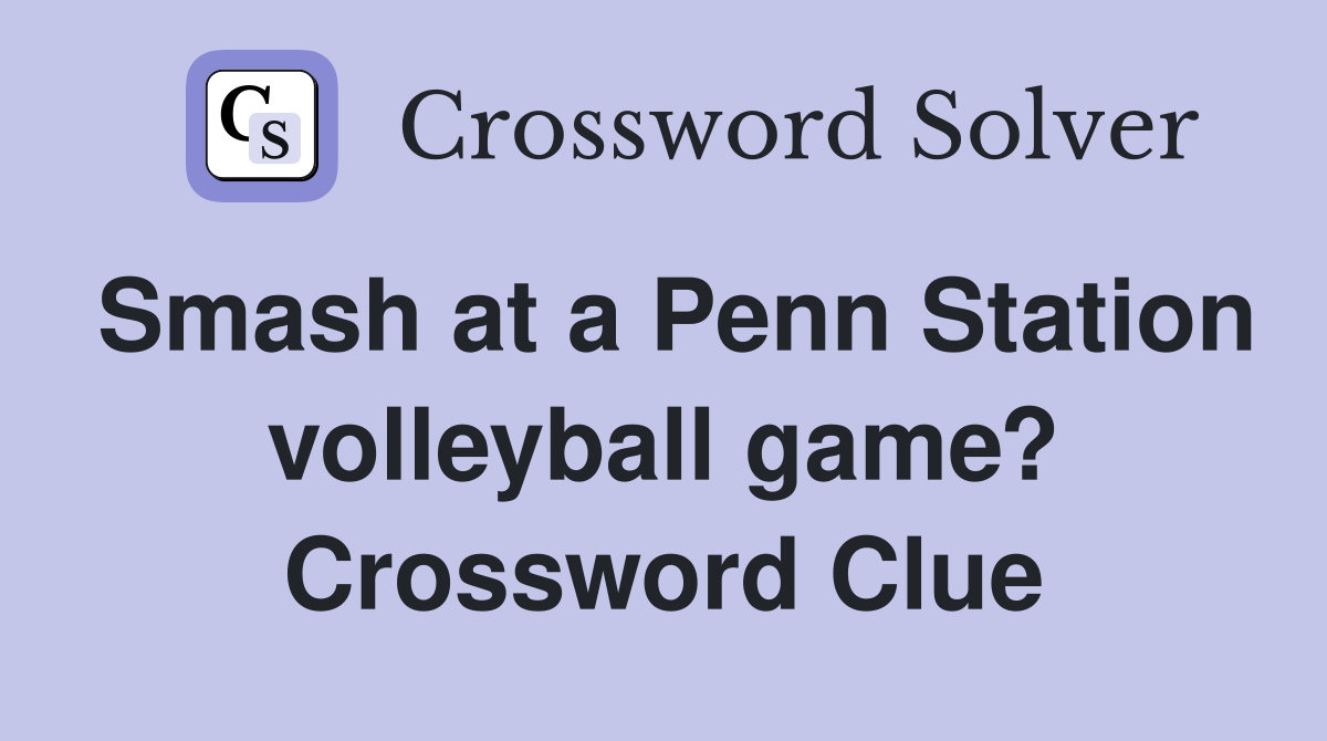 Smash at a Penn Station volleyball game? Crossword Clue