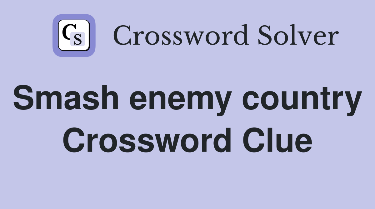 Smash enemy country  Crossword Clue